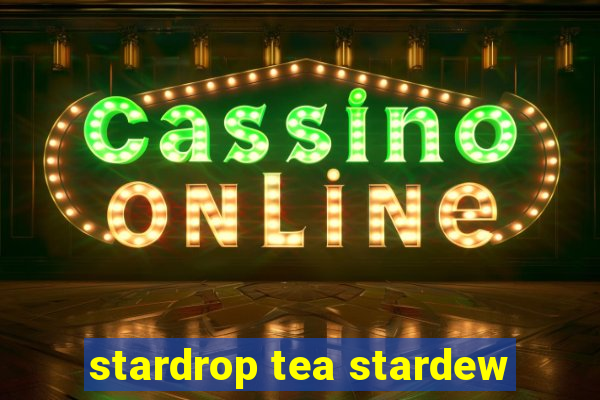 stardrop tea stardew